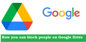 Google new feature - Now you can block people on Google Drive, know how